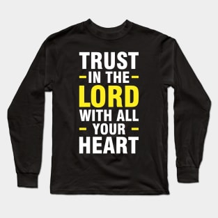 Trust in the lord with all your heart, Proverbs 3:5 Long Sleeve T-Shirt